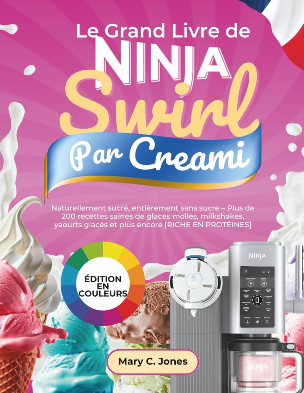 Le Grand Livre de Ninja Swirl Par CREAMi: Naturellement sucré, entièrement sans sucre – Plus de 200 recettes saines de glaces molles, milkshakes, yaourts glacés et plus encore Medicine