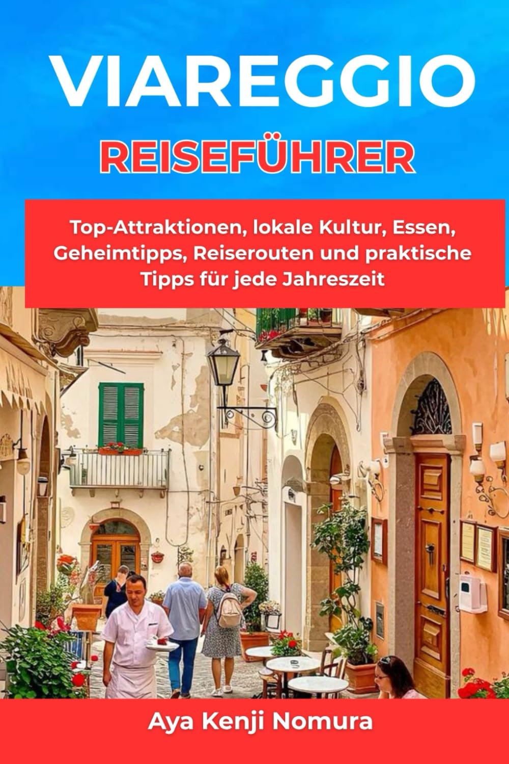 VIAREGGIO REISEFÜHRER: Top-Attraktionen, lokale Kultur, Essen, Geheimtipps, Reiserouten und praktische Tipps für jede Jahreszeit Travel Guides