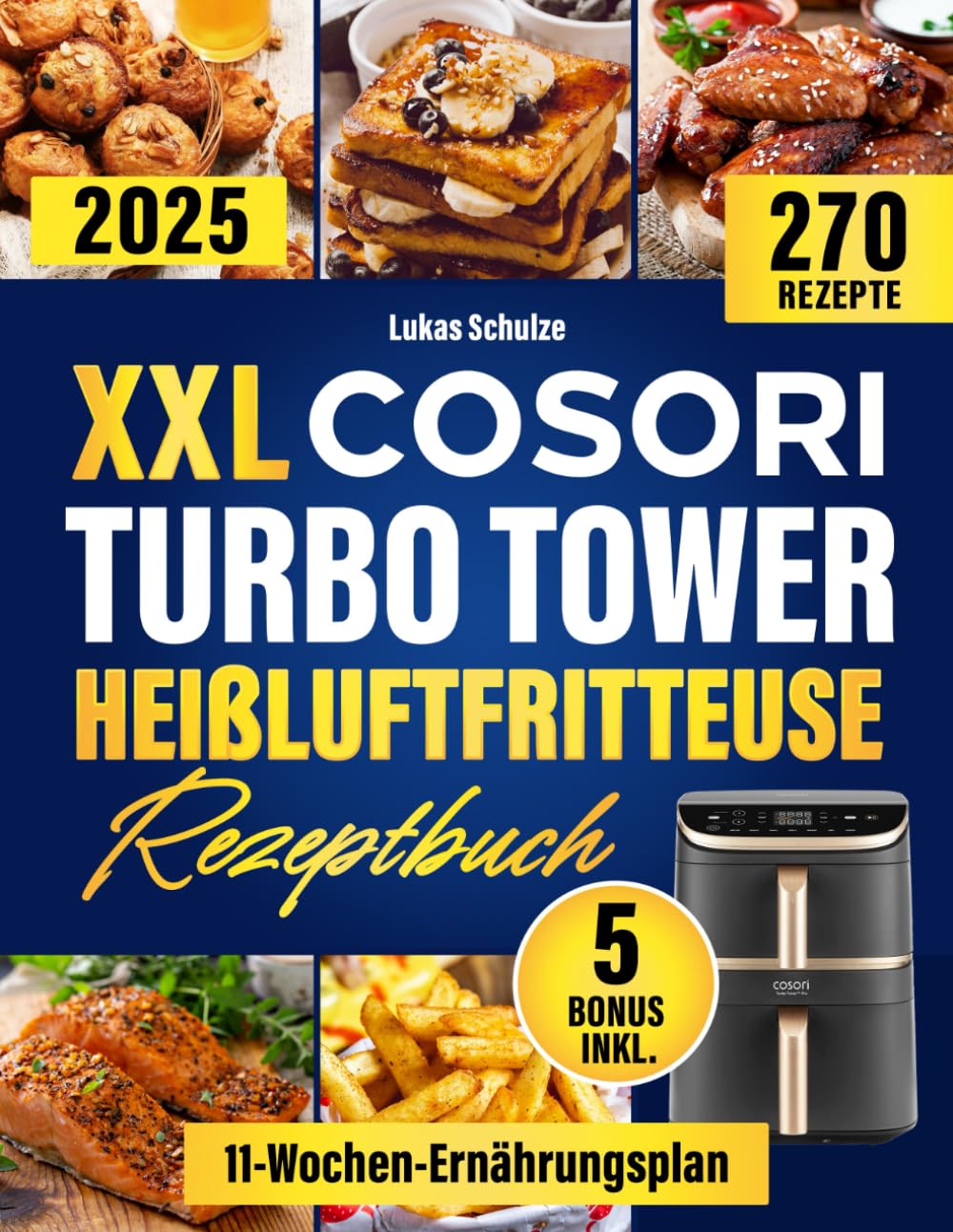 Xxl COSORI Turbo Tower Heißluftfritteuse Rezeptbuch: Dein Ratgeber für die COSORI Turbo Tower Heißluftfritteuse|Schnelle & leckere 270 Rezepte mit Nährwertangaben, 11-Wochen-Ernährungsplan & 5 BONUS Cooking & Enjoying