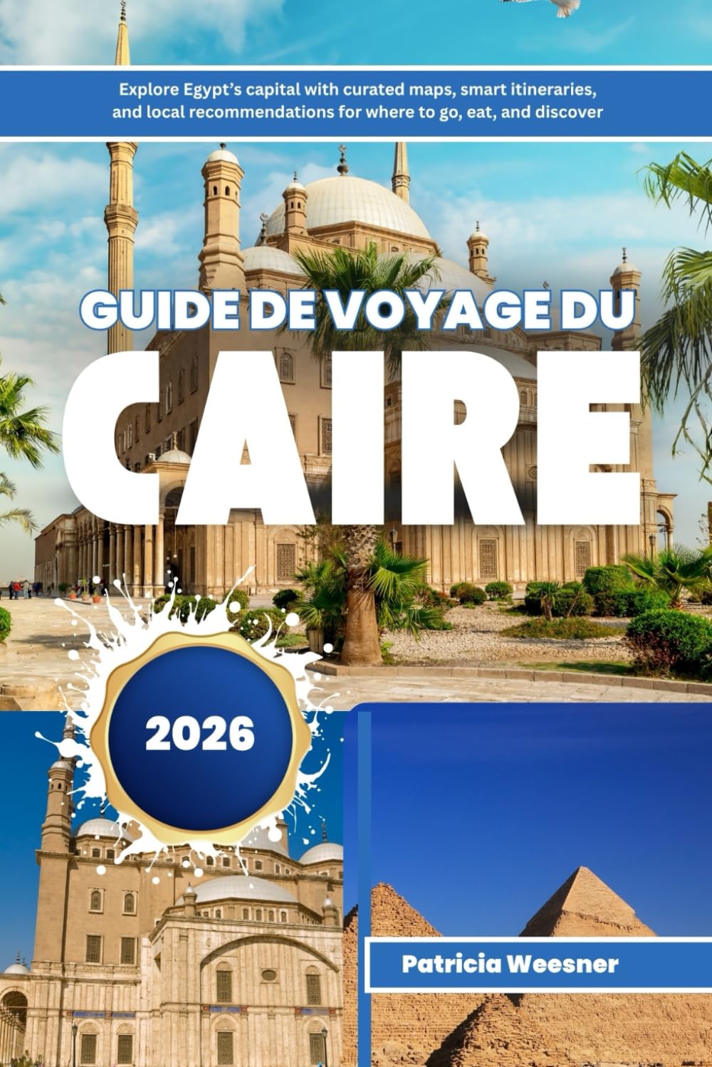 Guide de voyage du Caire 2026: Explorez la capitale de l'Égypte avec des cartes organisées, des itinéraires intelligents et des recommandations locales sur les endroits où aller, manger et découvrir Travel
