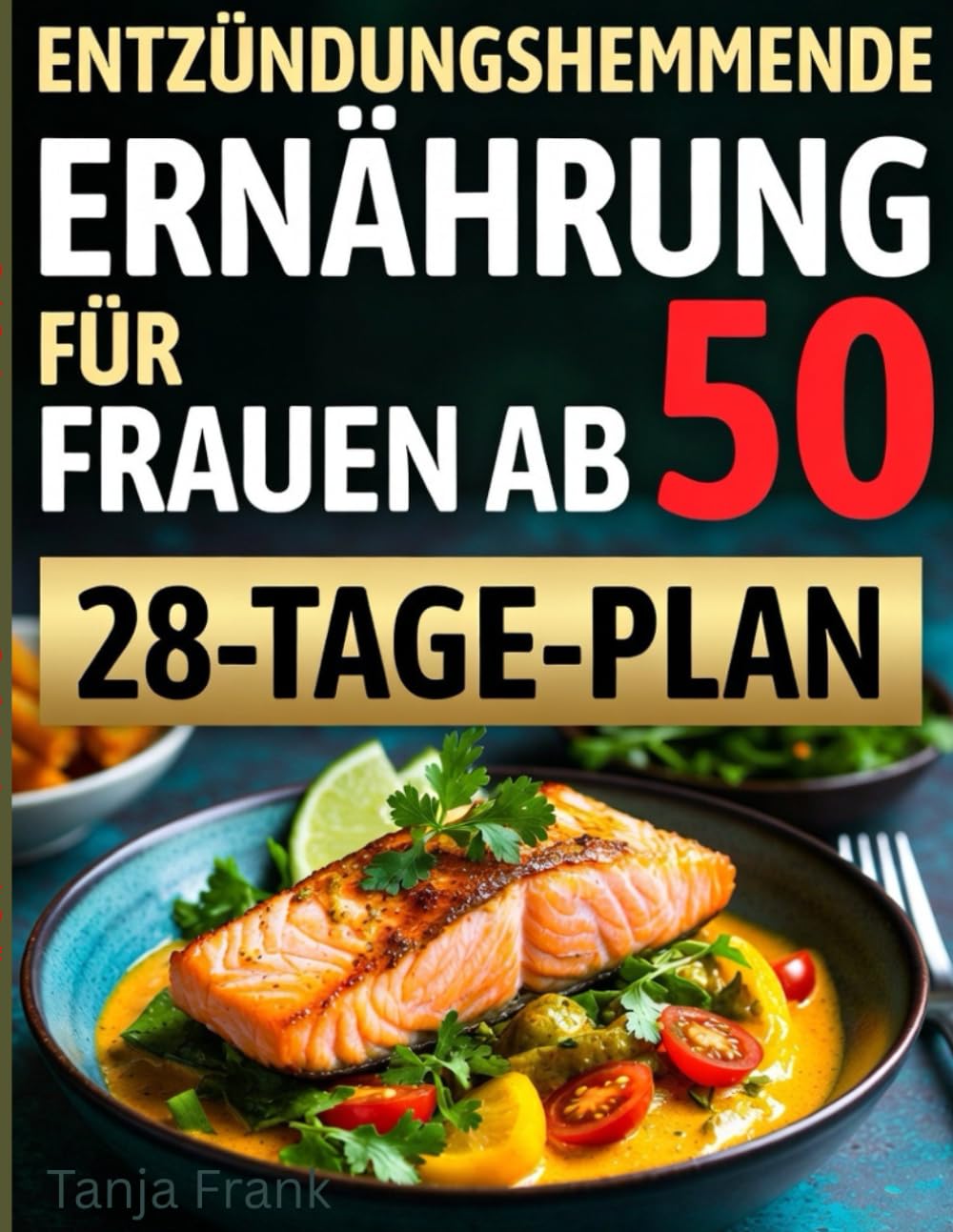 Entzündungshemmende Ernährung für Frauen ab 50: Rezepte gegen Müdigkeit und Hormonungleichgewicht – Mit 28-Tage-Plan Health, Nutrition & Fitness