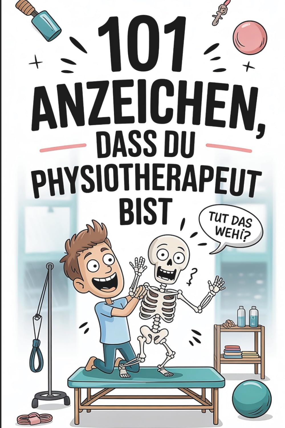 101 Anzeichen, dass du Physiotherapeut bist: Das witzige Geschenk mit skurrilen Momenten und lustigen Anekdoten aus dem Physio-Alltag Medicine