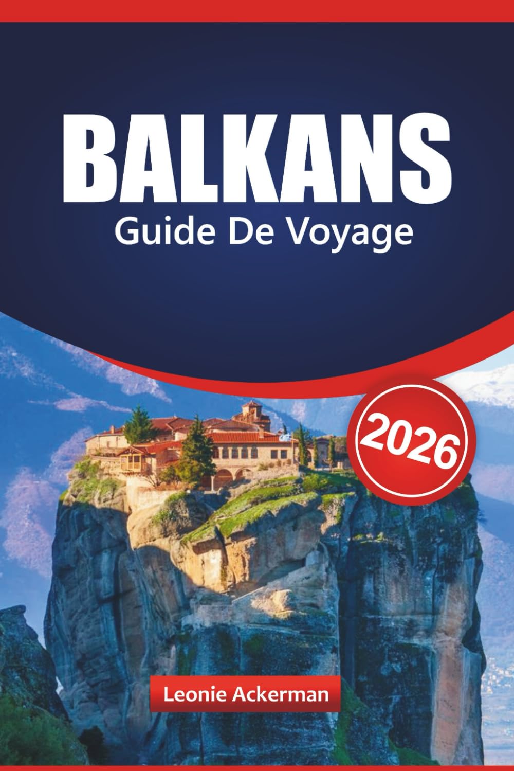 BALKANS GUIDE DE VOYAGE 2026: Découvrez les principales destinations de l'Europe du Sud-Est avec des sites incontournables, des sites culturels, des ... et des conseils pratiques essentiels book