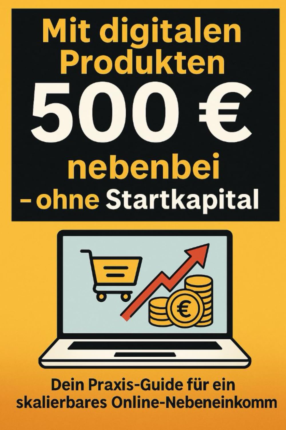 Mit digitalen Produkten, 500 € im Monat nebenbei - ohne Startkapital book