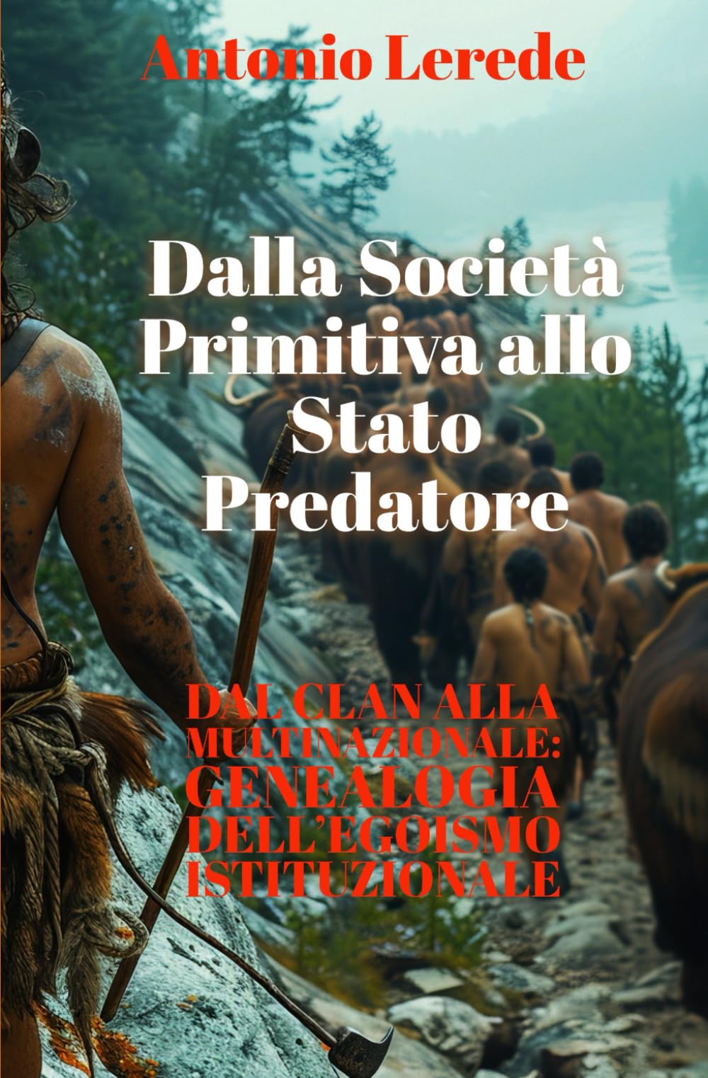Dalla Società Primitiva allo Stato Predatore: Dal clan alla multinazionale: genealogia dell’egoismo istituzionale book