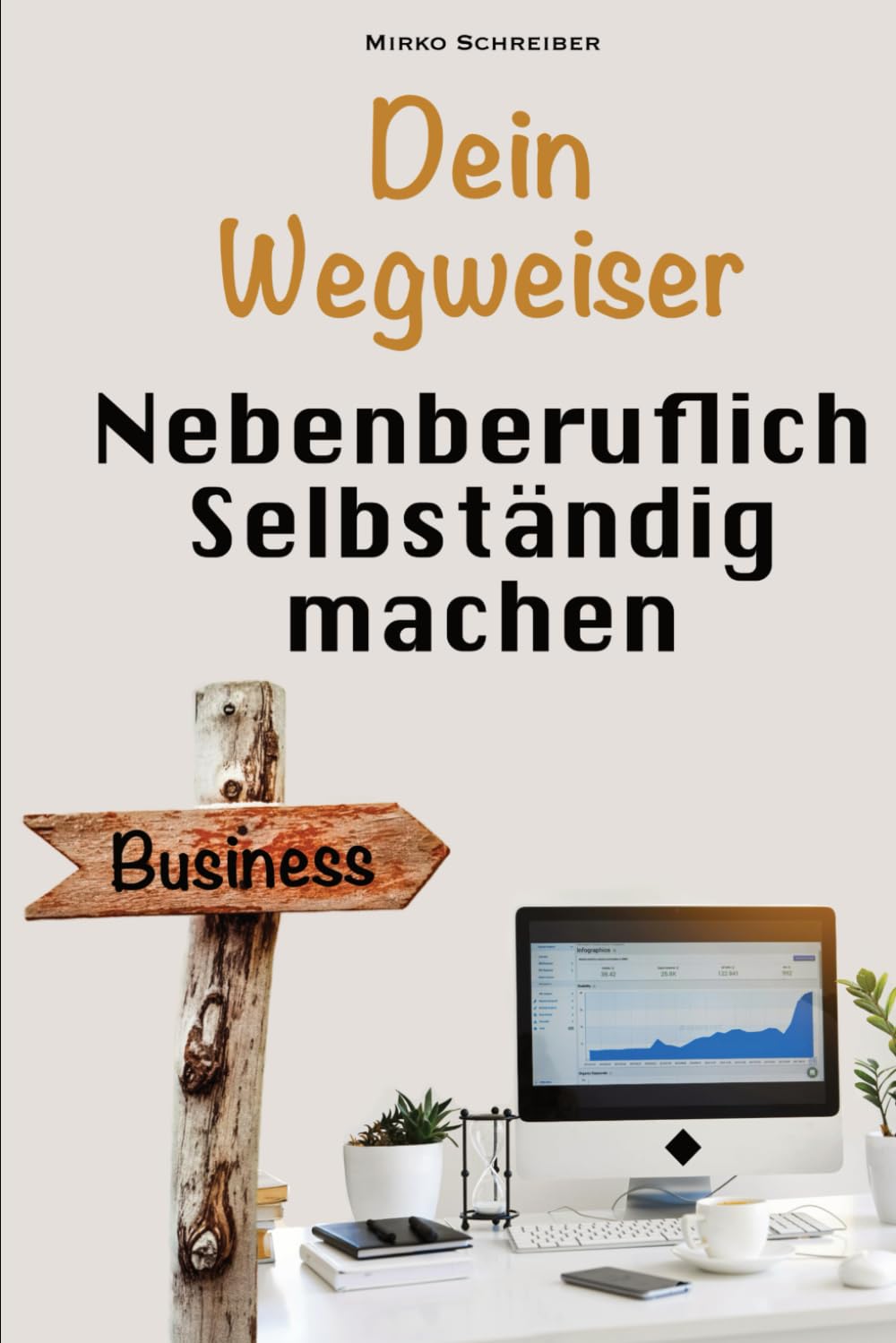 Erfolgreich nebenberuflich selbstständig machen: Der praktische Wegweiser zum eigenen Business – Schritt für Schritt neben dem Hauptjob gründen Business, Finance & Career
