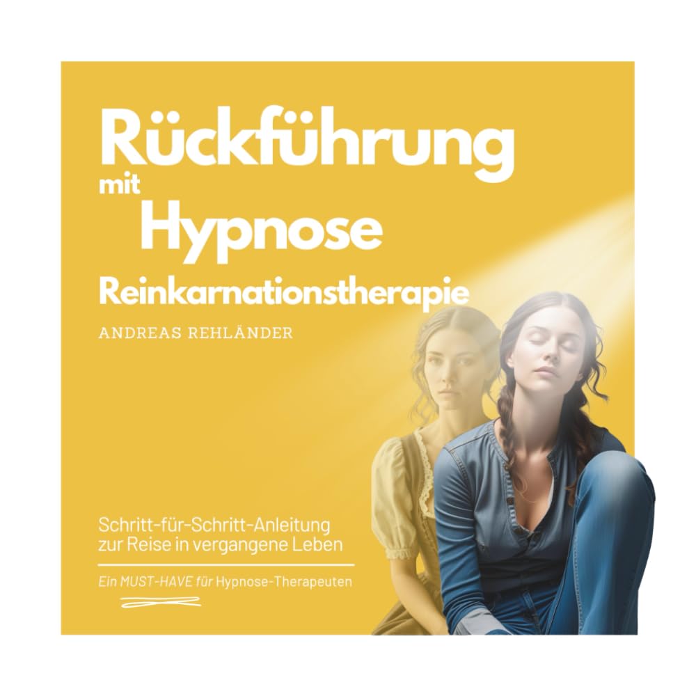Rückführung mit Hypnose - Reinkarnationstherapie: Schritt-für-Schritt-Anleitung zur Reise in vergangene Leben (Fachbuchreihe Hypnose – Expertenwissen, Band 3) Medicine