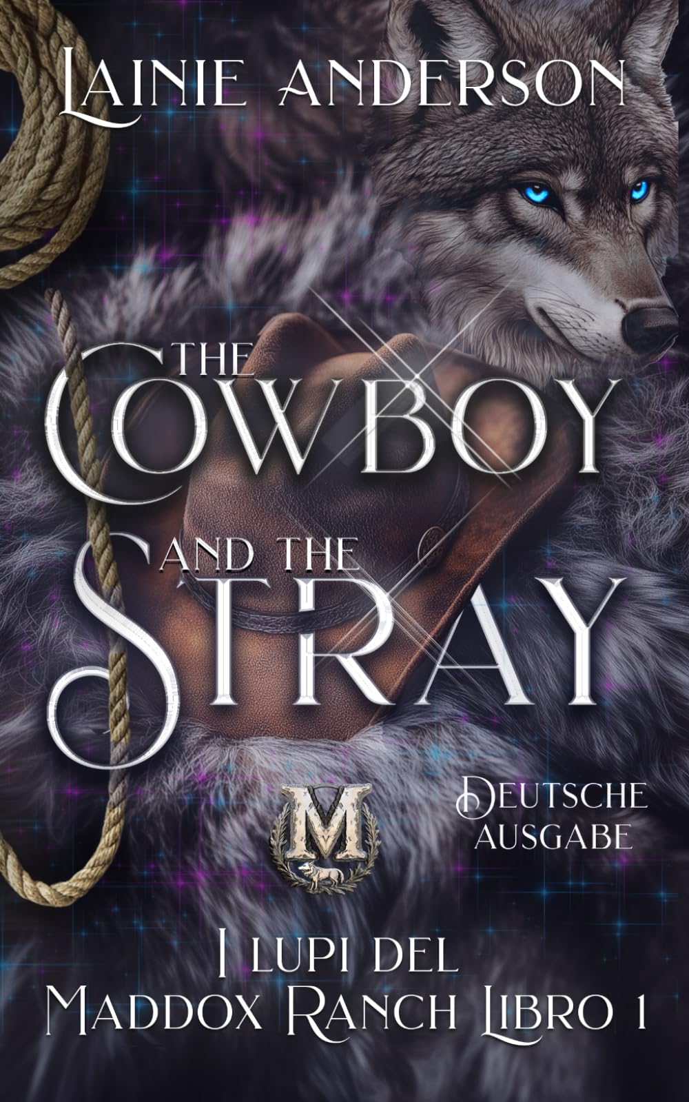 The Cowboy and the Stray: Eine Kleinstadt-Shifter-Cowboy-Romanze (Wolves of Maddox Ranch Deutsche Ausgabe, Band 1) Romantic Fantasy