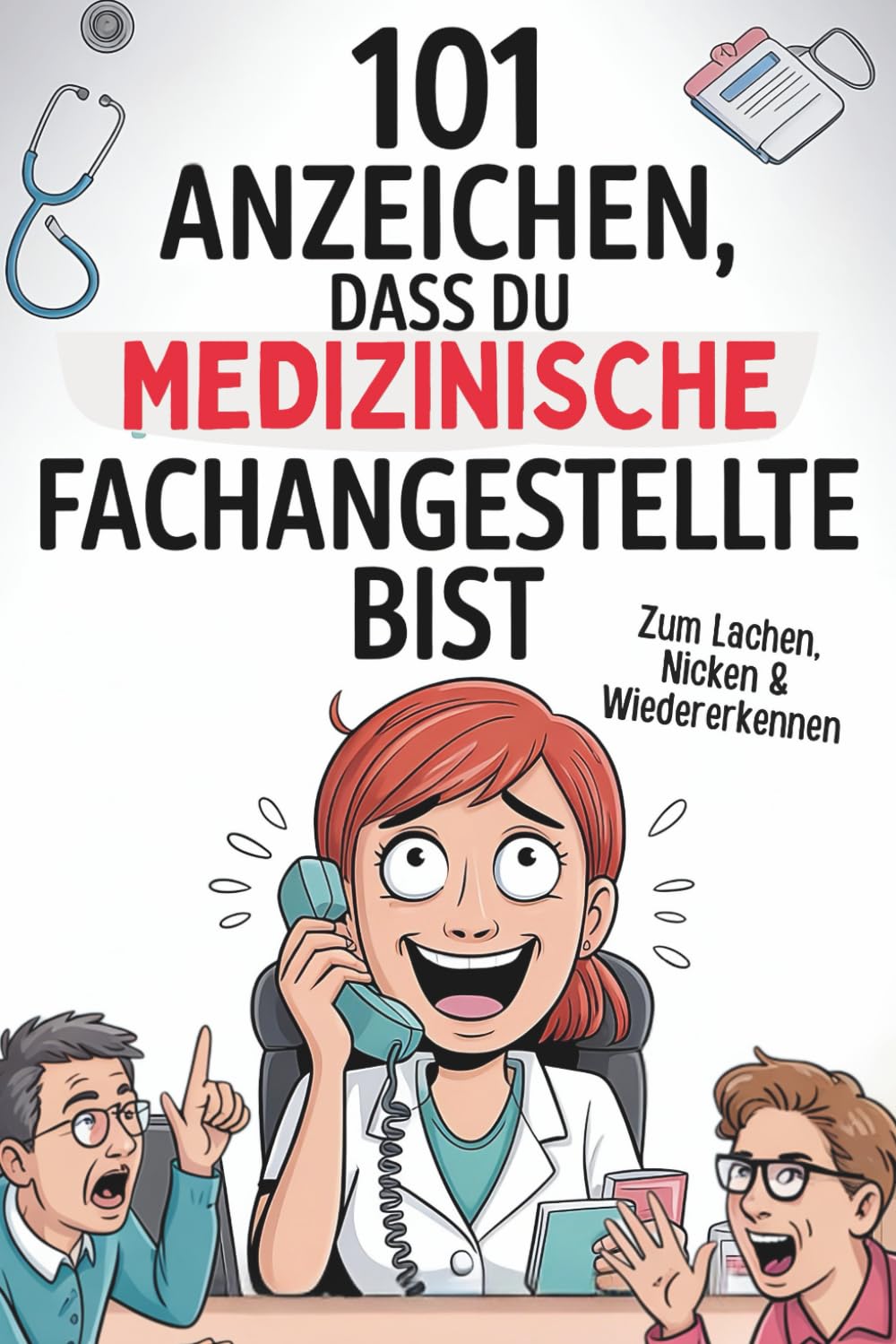101 Anzeichen, dass du Medizinische Fachangestellte bist: Das witzige Geschenk voller typischer Situationen und unvergesslicher Geschichten aus dem Praxisalltag Business, Finance & Career