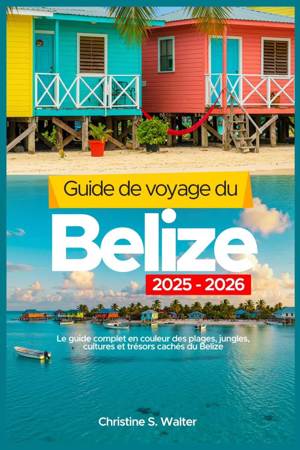 Guide de voyage du Belize 2025-2026: Le guide complet en couleur des plages, jungles, cultures et trésors cachés du Belize book