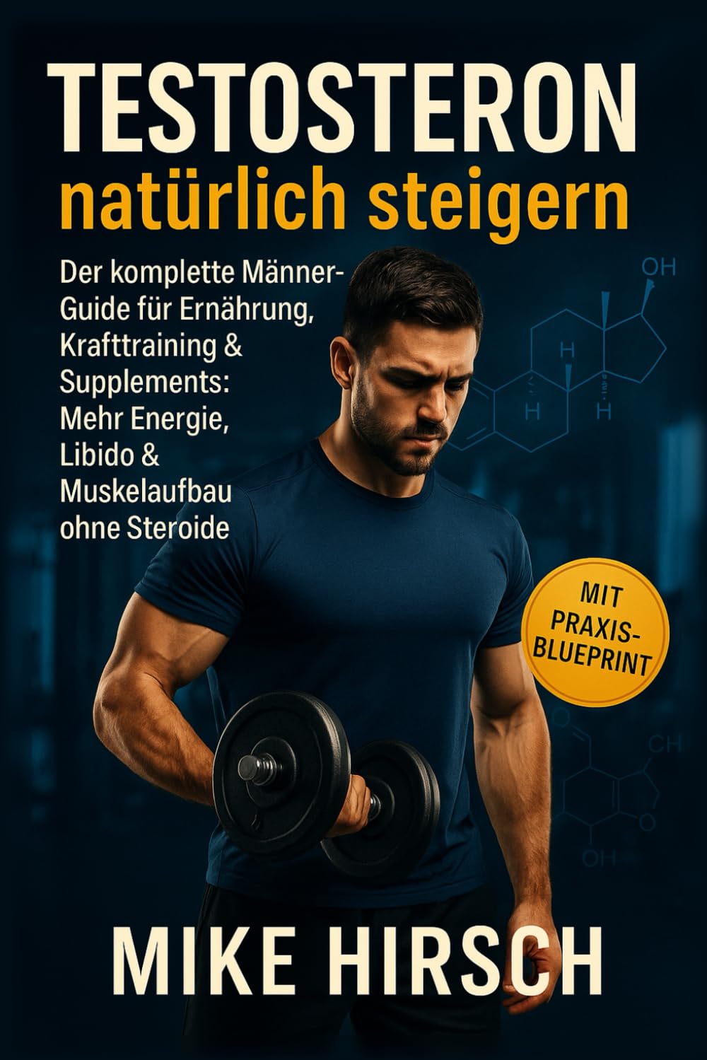 Testosteron natürlich steigern Der komplette Männer-Guide für Ernährung, Krafttraining & Supplements: Mehr Energie, Libido & Muskelaufbau ohne Steroide Medicine