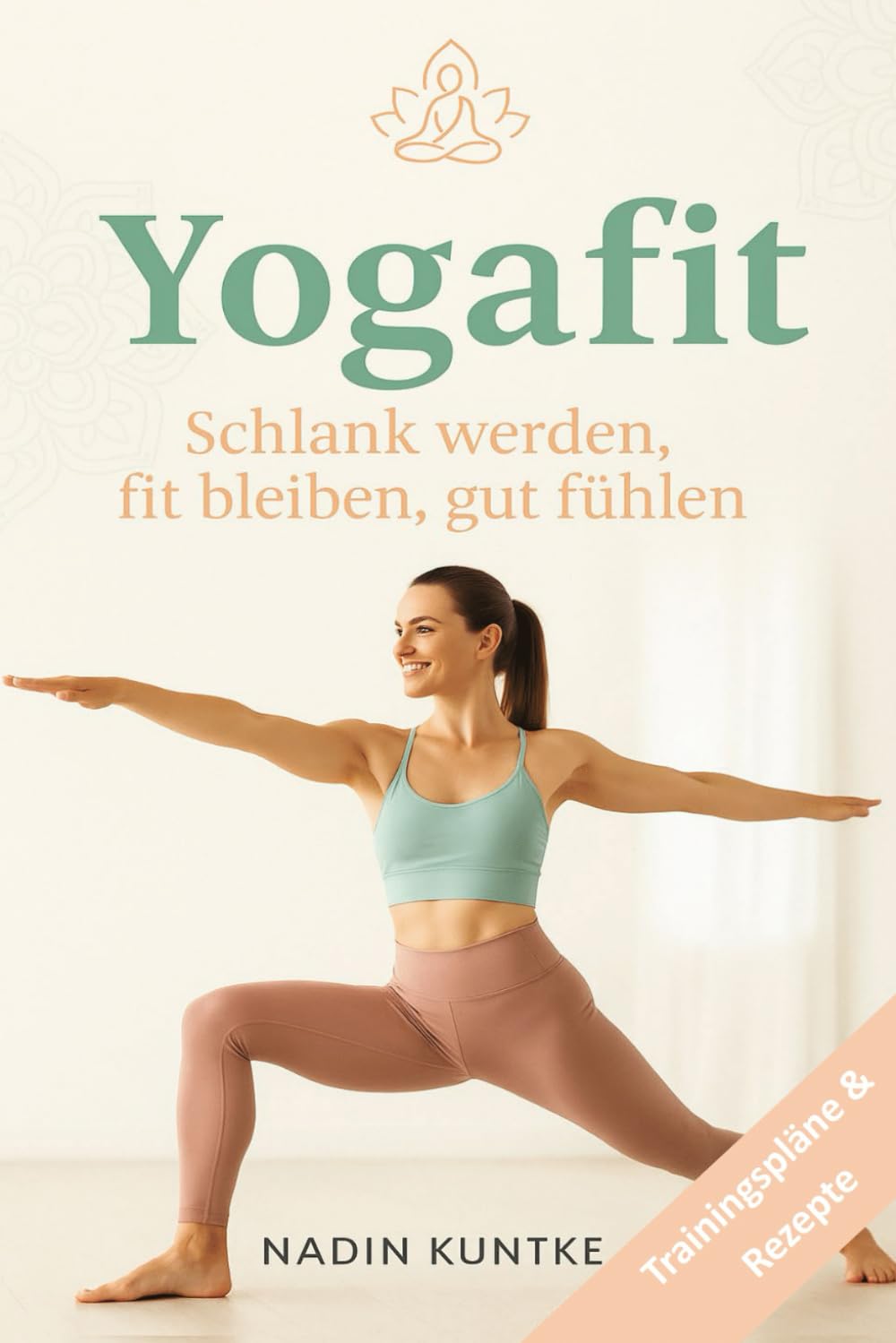 Yogafit - Schlank werden, fit bleiben, gut fühlen, Yoga für Zuhause: Abnehmen und Energie tanken mit Yoga, Schlank werden, fit bleiben, gut fühlen, Entspannt zum Wunschgewicht Health, Nutrition & Fitness
