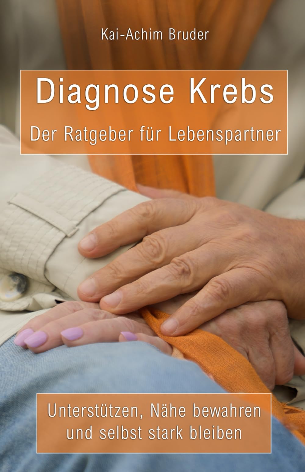 Diagnose Krebs - Der Ratgeber für Lebenspartner: Unterstützen, Nähe bewahren und selbst stark sein (Leben mit Krebs – Ganzheitliche Wege zur Unterstützung der Heilung und Stärkung) Health, Nutrition & Fitness