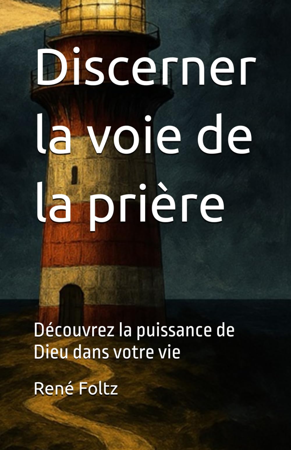 Discerner la voie de la prière: Découvrez la puissance de Dieu dans votre vie book
