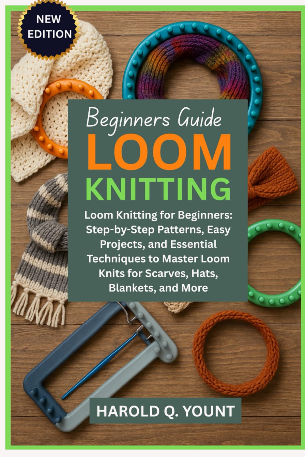 LOOM KNITTING BEGINNERS GUIDE: Loom Knitting for Beginners: Step-by-Step Patterns, Easy Projects, and Essential Techniques to Master Loom Knits for Scarves, Hats, Blankets, and More Hobbies & Crafts