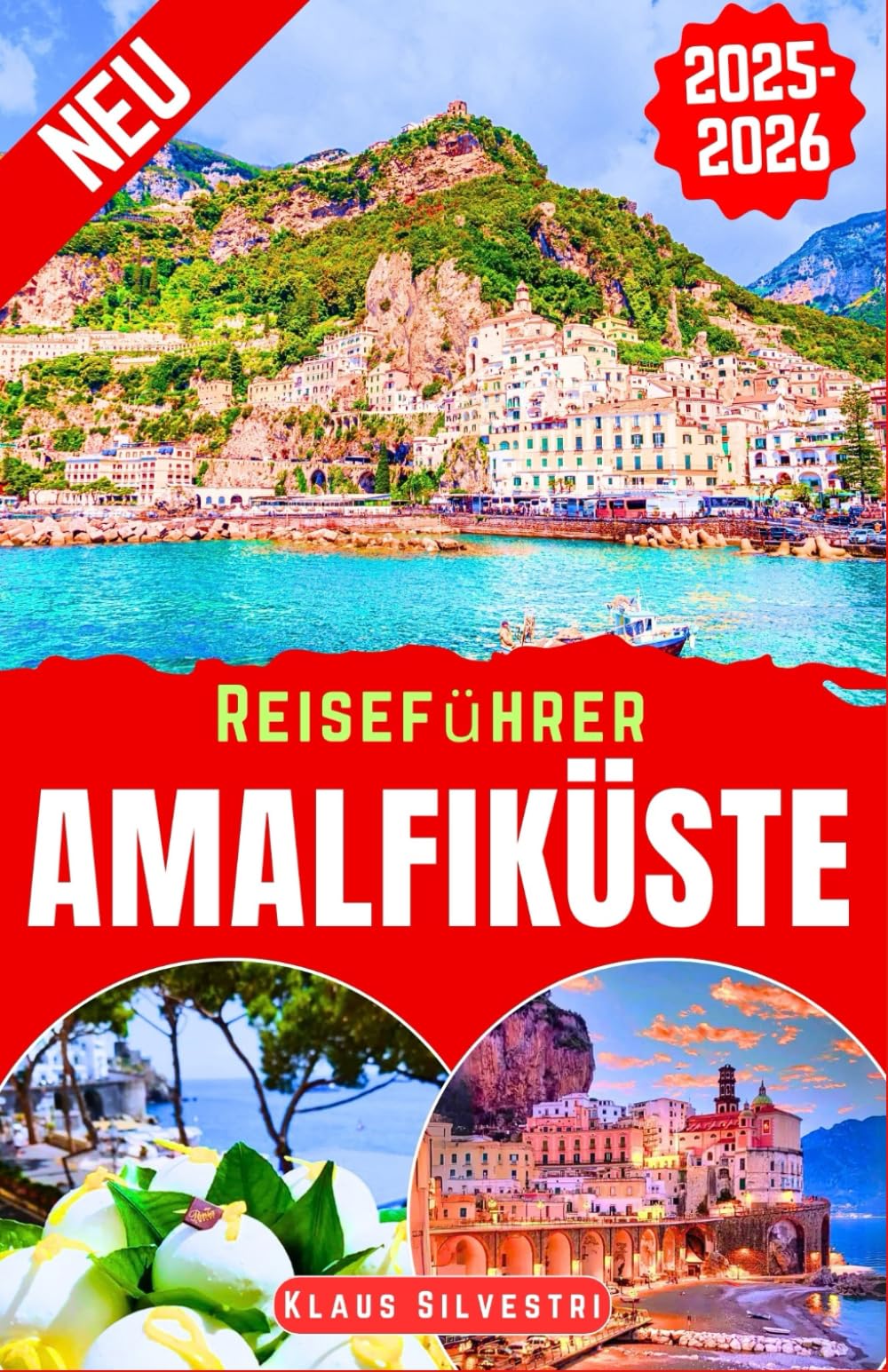 Reiseführer Amalfiküste 2025-2026: Entdecken Sie Positano, Amalfi, Ravello, Sorrent & mehr – malerische Ausblicke, charmante Dörfer, historische ... Kurzurlaube (Deutsche Reiseführer) Travel Guides