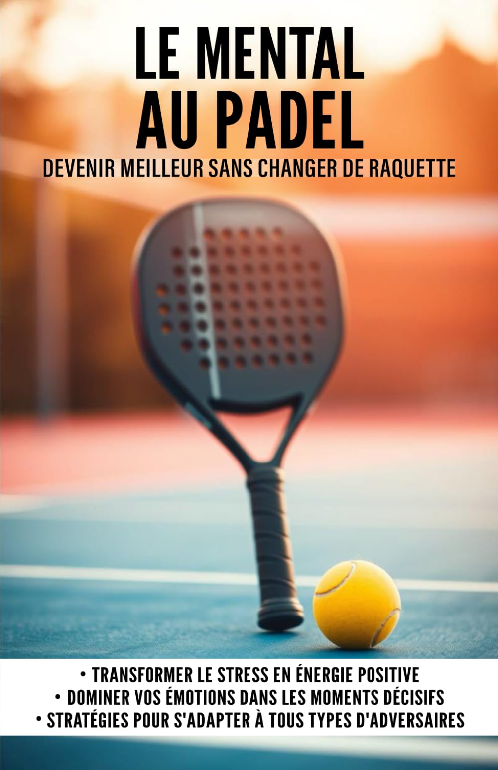 Le mental au Padel: Devenir meilleur sans changer de raquette book