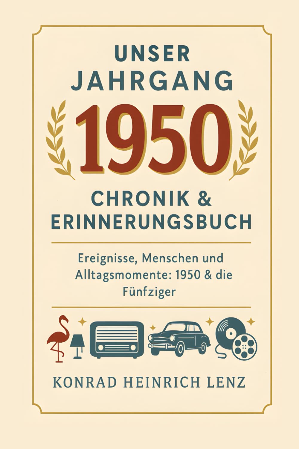 Unser Jahrgang 1950: Chronik & Erinnerungsbuch: Ereignisse, Menschen und Alltagsmomente: 1950 & die Fünfziger Art & Literature Books