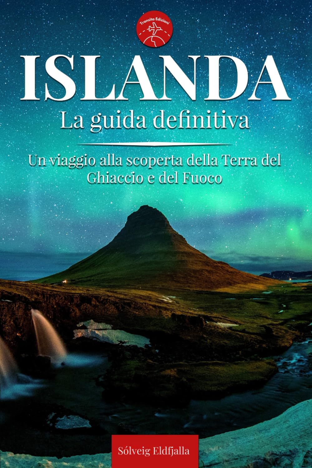 ISLANDA - La Guida Definitiva: Tutto Quello che ti Serve per Vivere l’Islanda Selvaggia – Mappe, Itinerari, Luoghi Imperdibili e Segreti da Scoprire book