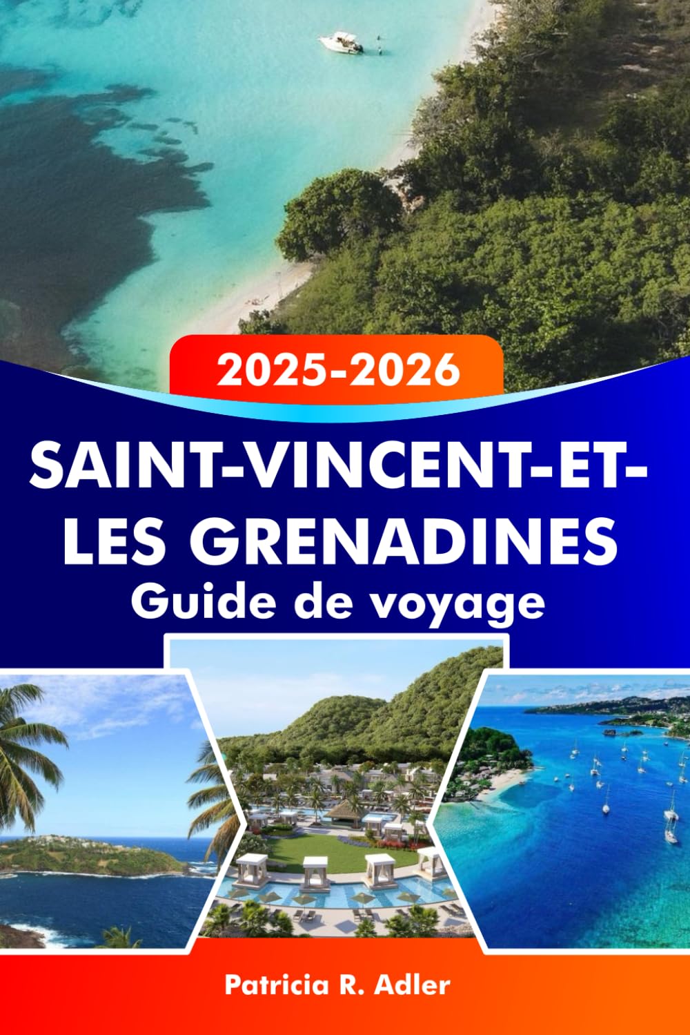 Saint-Vincent-et-les Grenadines Guide de voyage 2025-2026: Découvrez les plus belles plages, îles et joyaux cachés de Kingstown et au-delà : votre aventure ultime dans les Caraïbes book