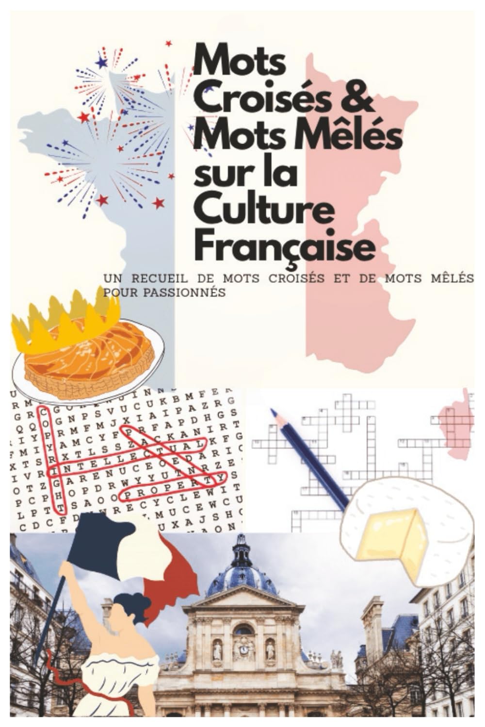 Mots Croisés & Mots Mêlés sur la Culture Française: Un recueil de mots croisés et de mots mêlés pour passionnés | Testez Vos Connaissances en Histoire, Art, Gastronomie et Géographie de France book