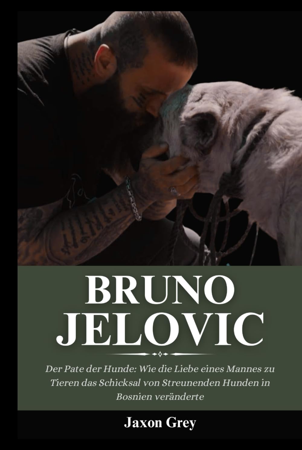 Biografie von Bruno Jelovic: Der Pate der Hunde: Wie die Liebe eines Mannes zu Tieren das Schicksal von Streunenden Hunden in Bosnien veränderte Art & Literature Books