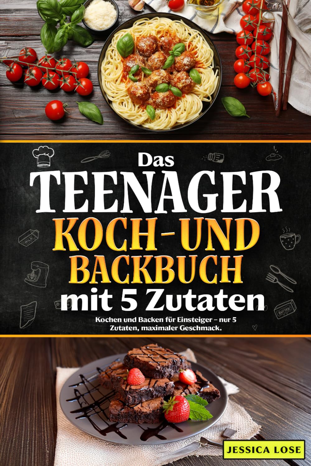 Das Teenager Koch-und Backbuch mit 5 Zutaten: Kochen und Backen für Einsteiger – nur 5 Zutaten, maximaler Geschmack Cooking & Enjoying