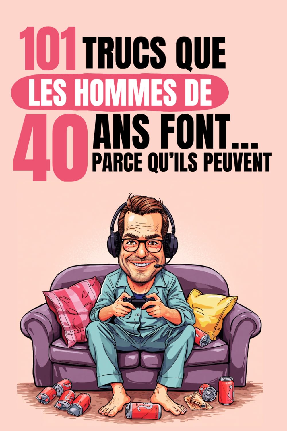 101 trucs que les hommes de 40 ans font… parce qu’ils peuvent: Un livre drôle et décalé, idéal pour célébrer les 40 ans avec autodérision et bonne humeur. Fous rires garantis ! book