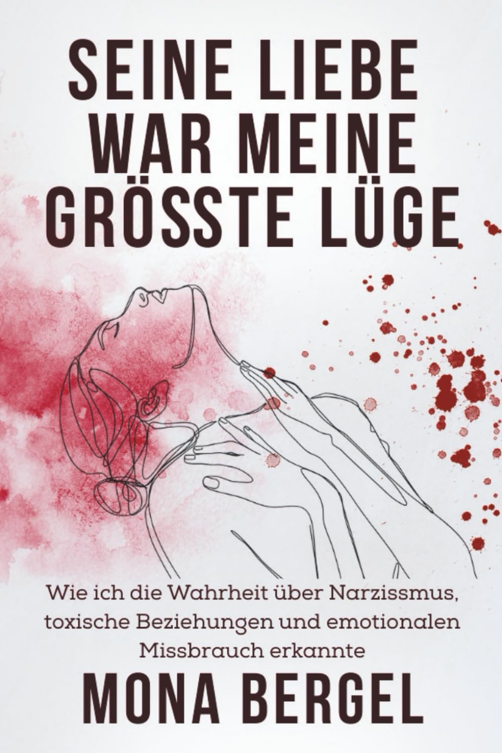 Seine Liebe war meine größte Lüge: Wie ich die Wahrheit über Narzissmus, toxische Beziehungen und emotionalen Missbrauch erkannte Psychology