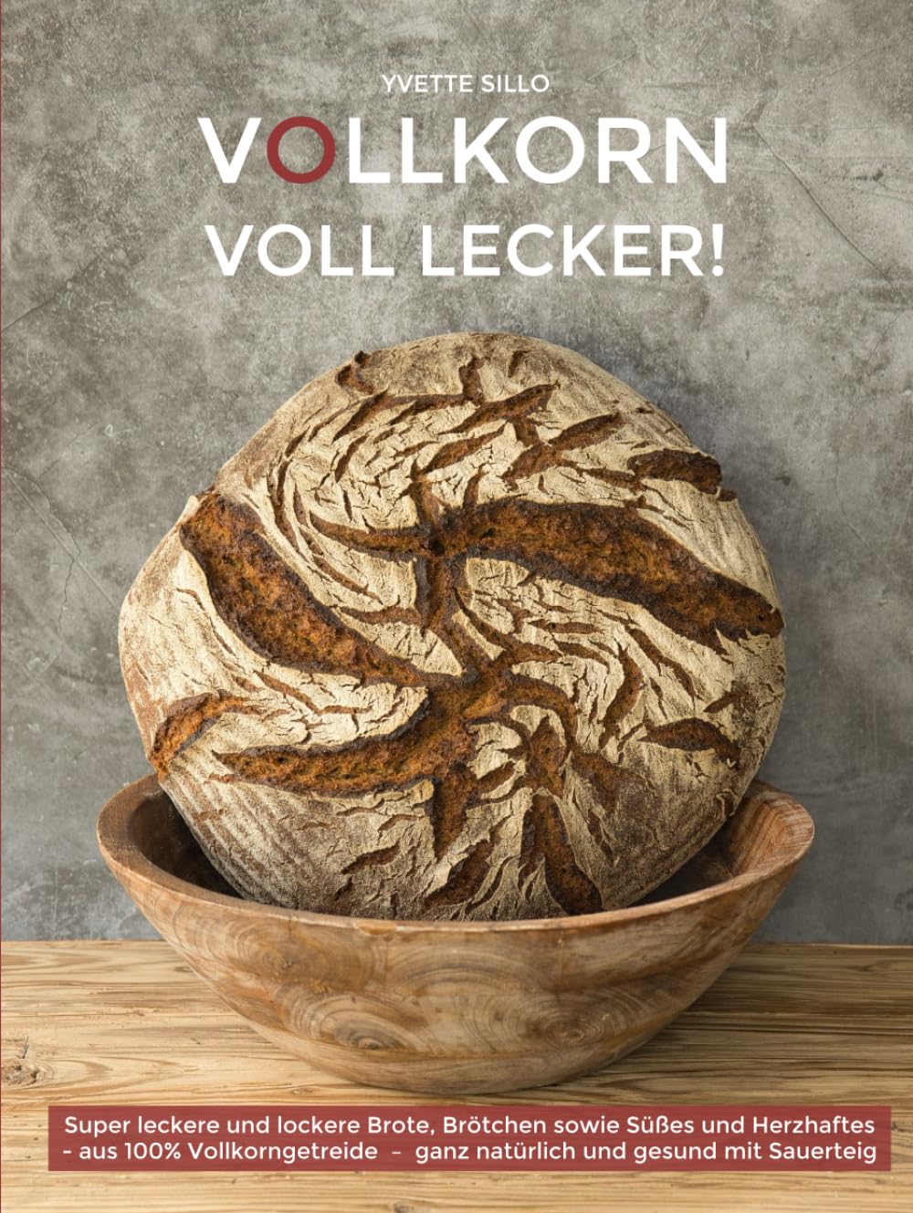VOLLKORN VOLL LECKER: Super leckere und lockere Brote, Brötchen sowie Süßes und Herzhaftes aus 100% Vollkorngetreide – ganz natürlich und gesund mit Sauerteig Cooking & Enjoying