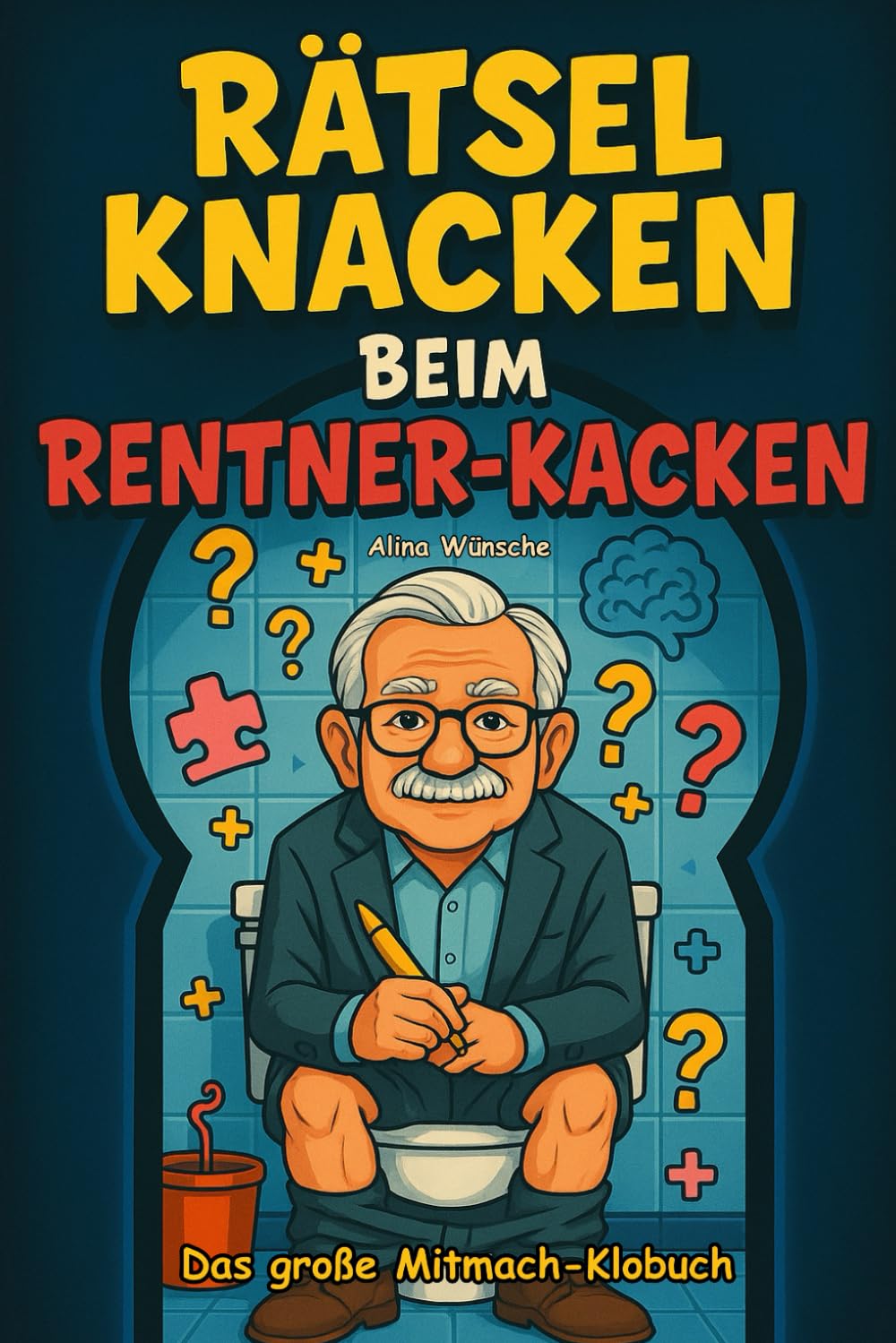 Rätsel knacken beim Rentner-Kacken: Das große Mitmach-Klobuch mit frechen Witzen, kniffligen Rätseln, unnützem Wissen und Klogästebuch zum Ausfüllen – das perfekte Geschenk für Senioren mit Humor Poetry