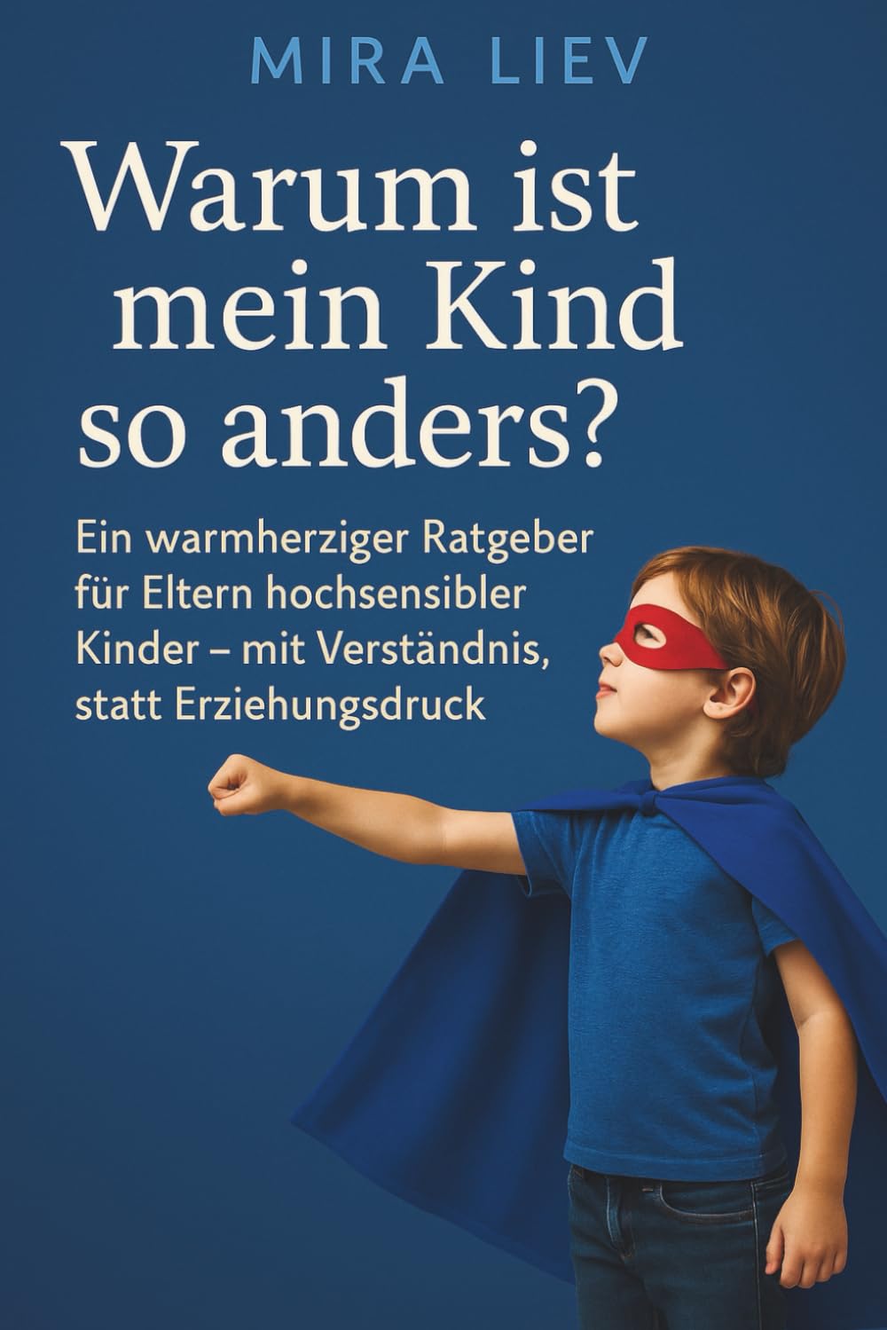 Warum ist mein Kind so anders? - Ein warmherziger Ratgeber für Eltern hochsensibler Kinder – mit Verständnis, statt Erziehungsdruck: HSP Kinder | sensible Kinder verstehen | Hochsensibilität Familie Parents & Children