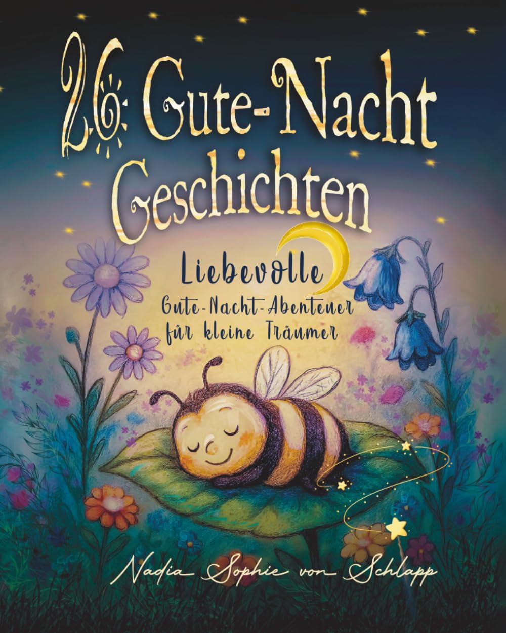 26 liebevolle Gute-Nacht-Geschichten zum Einschlafen für Kinder ab 3 Jahren: mit Schlafritual-Guide, Reimen, Reflexionsfragen und Eltern-Tipps für schöne Träume. Non-fiction