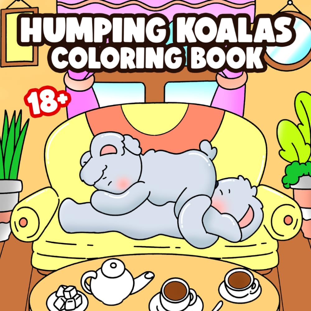 Humping Koalas: A Parodic Comfy and Cute Coloring Pages with Cozy Make Love Scenes of Cute Characters in Hygge Vibes for Teens and Adults, but Not for Kids book