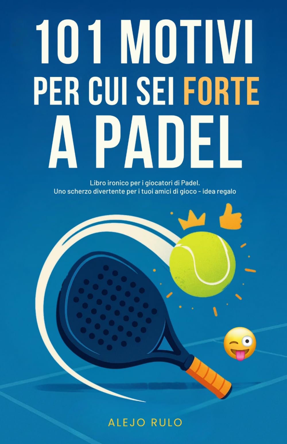 101 Motivi per cui sei forte a Padel: Libro ironico per i giocatori di Padel. Uno scherzo divertente per i tuoi amici di gioco - idea regalo book