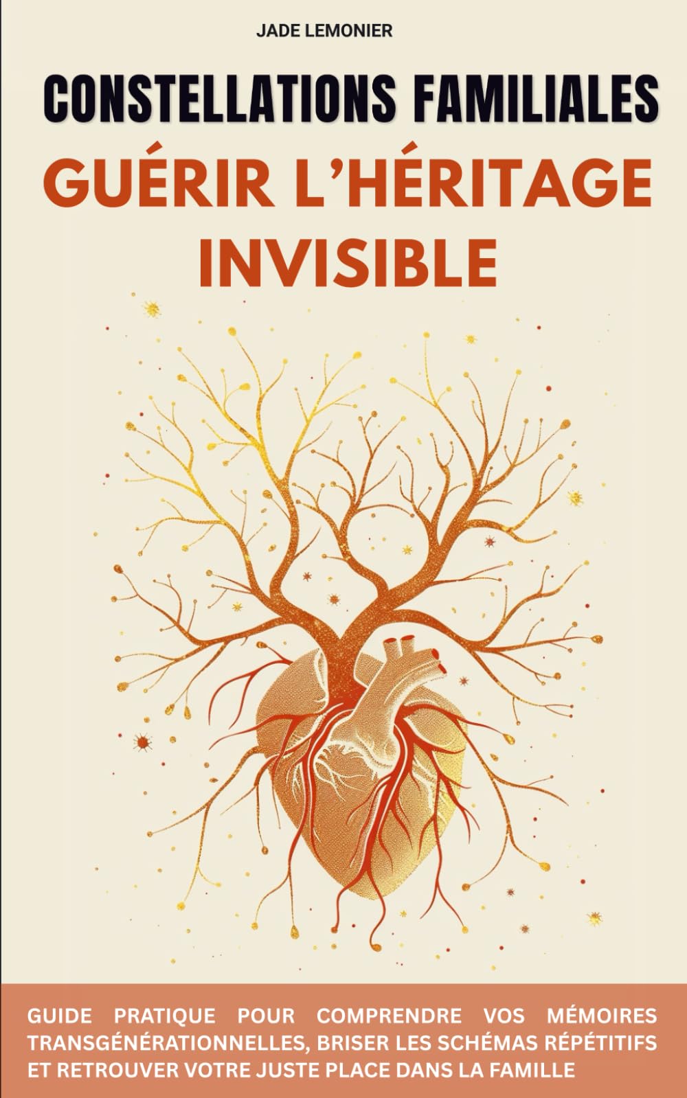 Constellations Familiales : Guérir l’héritage invisible: Guide pratique pour comprendre vos mémoires transgénérationnelles, briser les schémas répétitifs et retrouver votre juste place dans la famille Business, Finance & Career