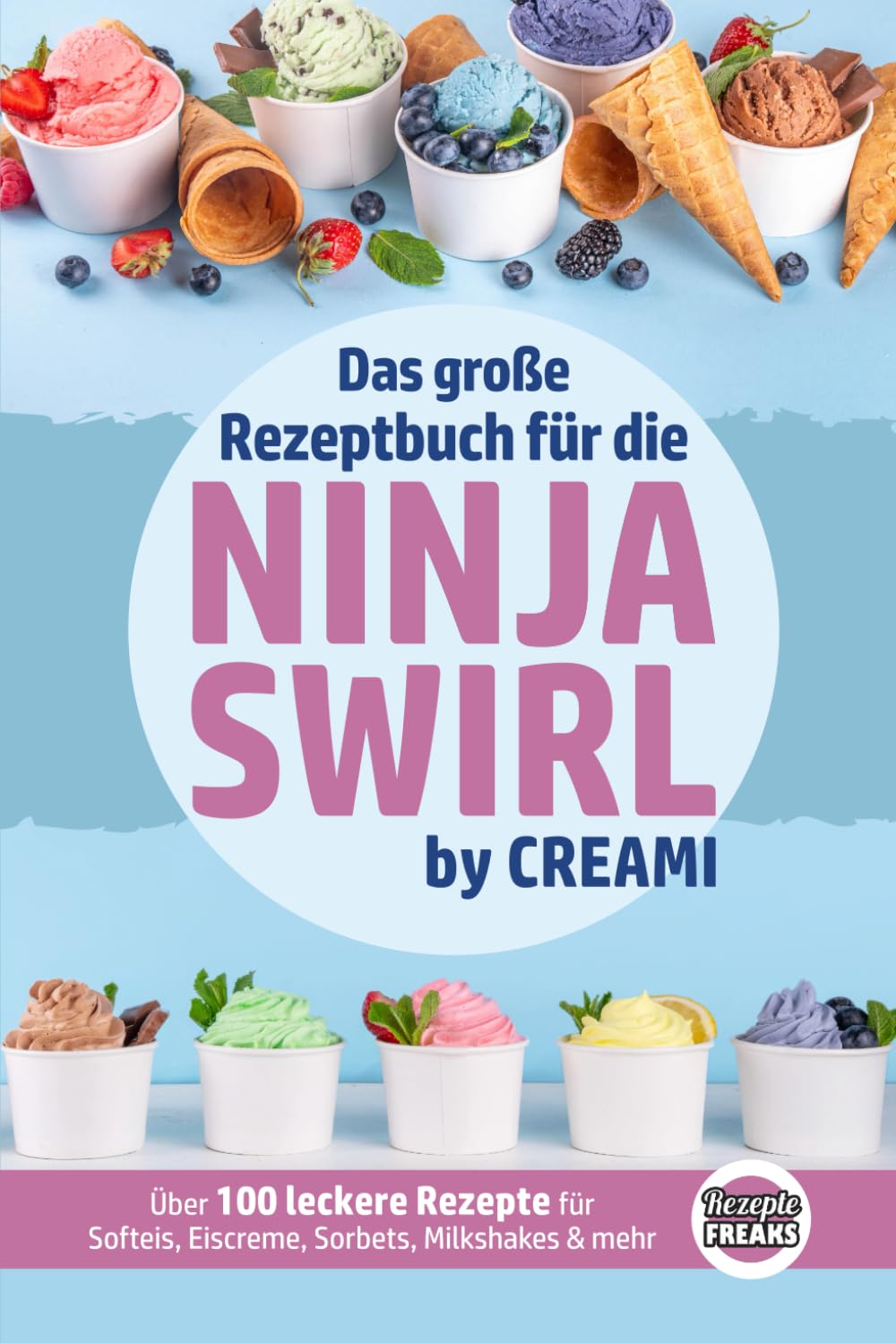 Das große Rezeptbuch für die Ninja Swirl by Creami: Über 100 leckere Rezepte für Softeis, Eiscreme, Sorbets, Milkshakes & mehr Cooking & Enjoying