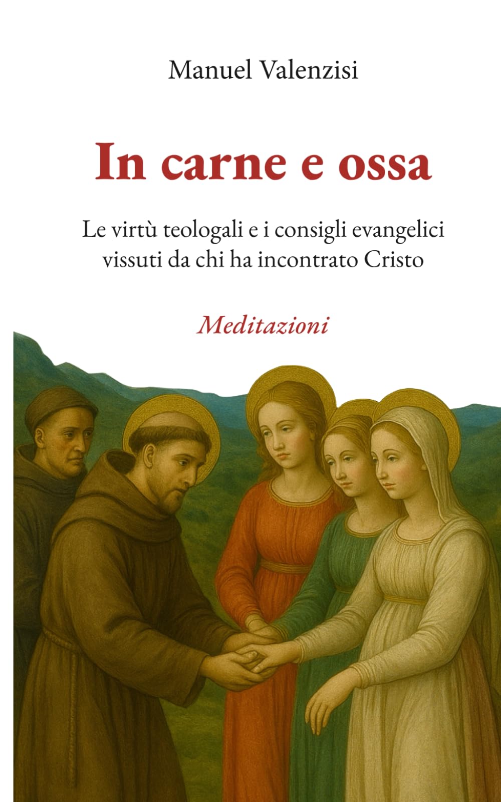 In carne e ossa: Le virtù teologali e i consigli evangelici vissuti da chi ha incontrato Cristo book