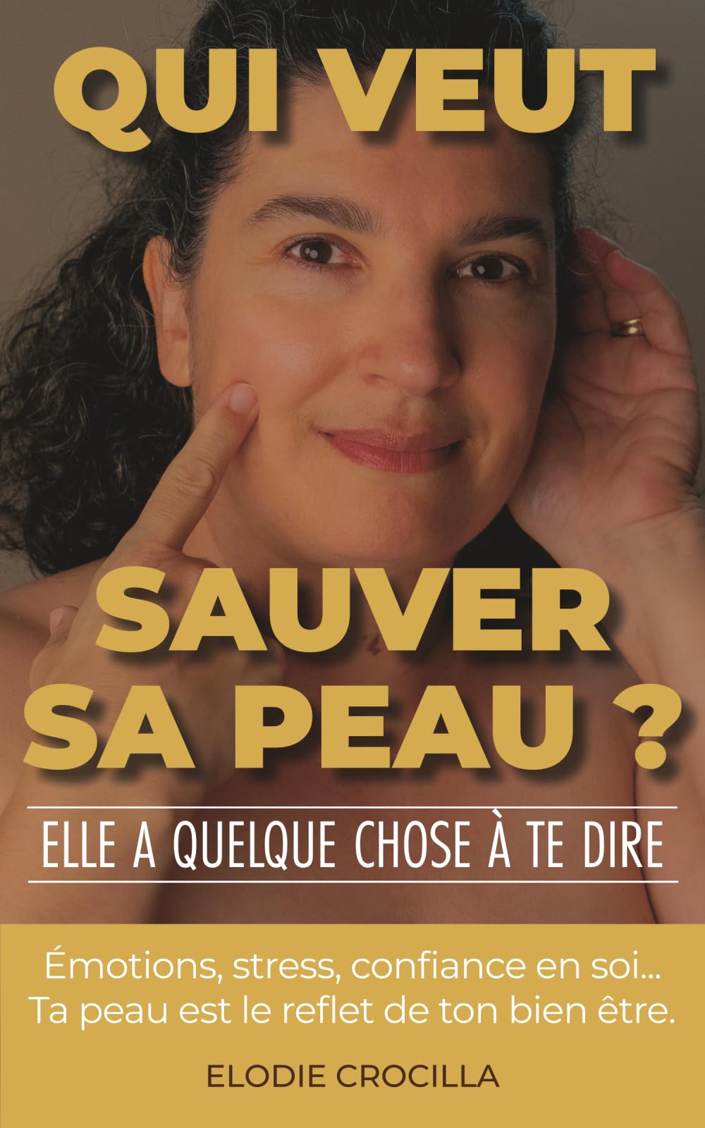 QUI VEUT SAUVER SA PEAU ? Elle a quelque chose à te dire: Emotions, stress, confiance en soi... Ta peau est le reflet de ton bien-être. book