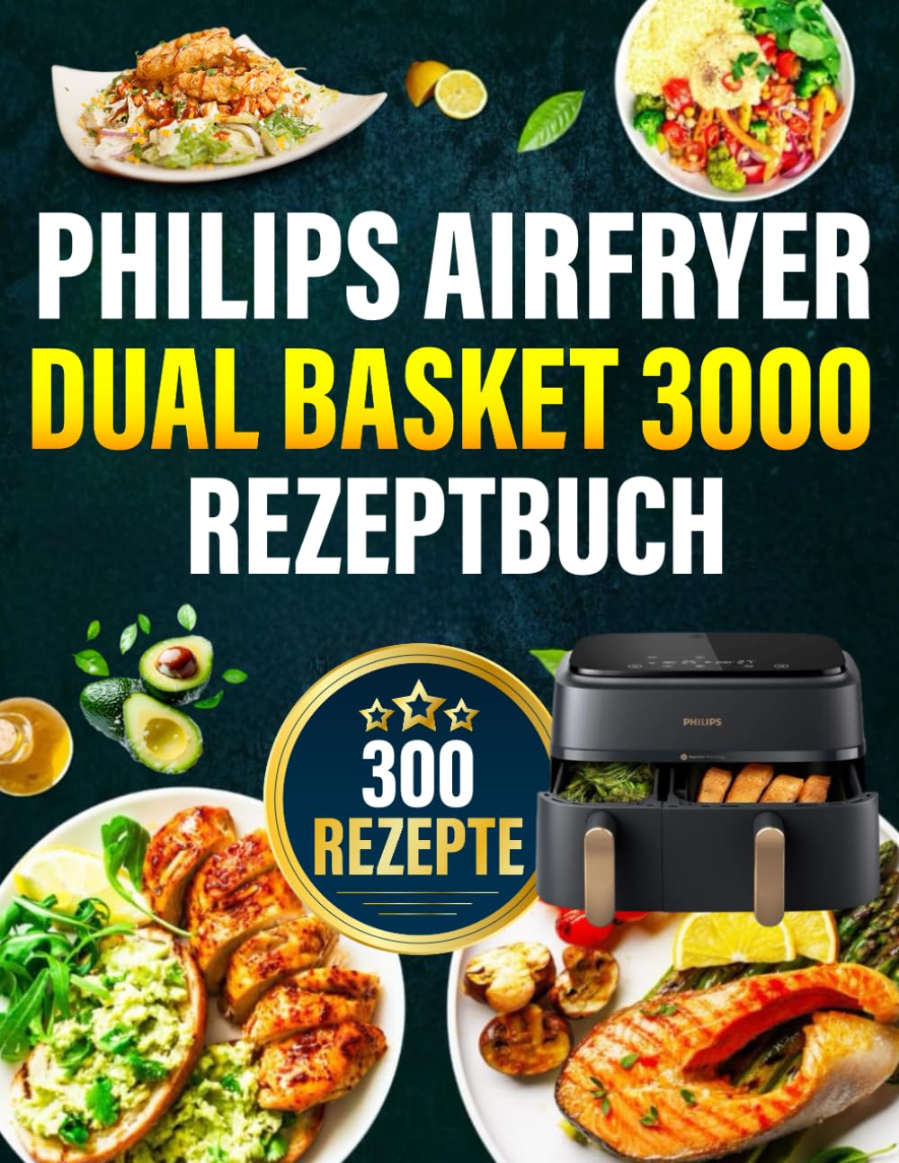 Philips Airfryer Dual Basket 3000 Rezeptbuch: Mehr als 300 einfache, gesunde und knusprige Ideen. Das komplette Kochbuch für Anfänger und Experten Cooking & Enjoying