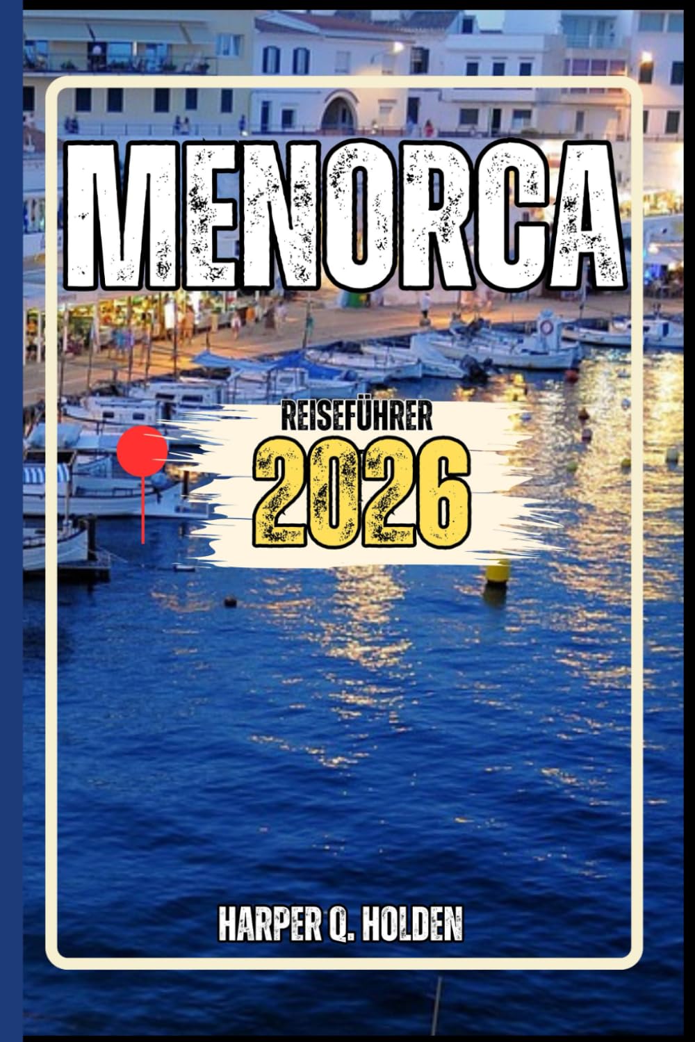 MENORCA REISEFÜHRER: Eine Erlebnisreise von berühmten Sehenswürdigkeiten und verborgenen Schätzen bis hin zu Kulturen, Küchen, Abenteuern und vielem mehr Travel Guides