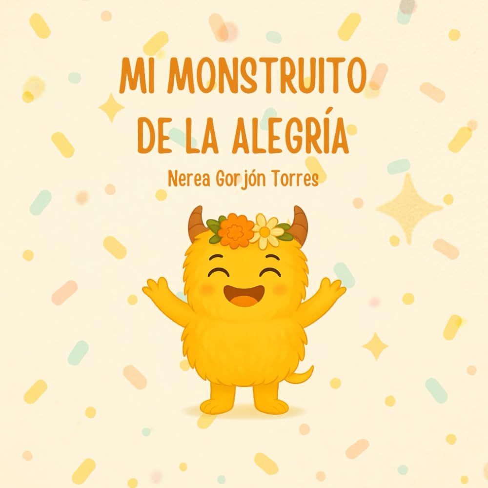 MI MOSNTRUITO DE LA ALEGRIA: Un cuento sobre cómo disfrutar y compartir la alegría en el día a día book
