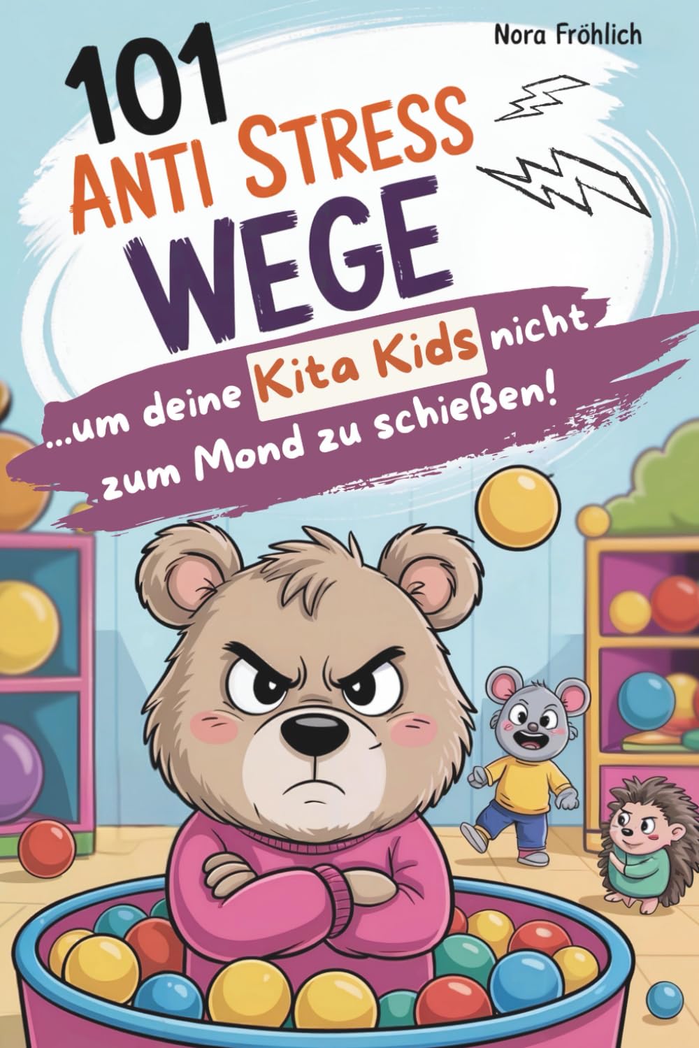 101 Anti-Stress-Wege, um deine Kita-Kids nicht zum Mond zu schießen: Humorvolle Überlebenstipps für das ganz normale Kita-Chaos – das perfekte Geschenkbuch für Erzieherinnen und Erzieher Education & Training