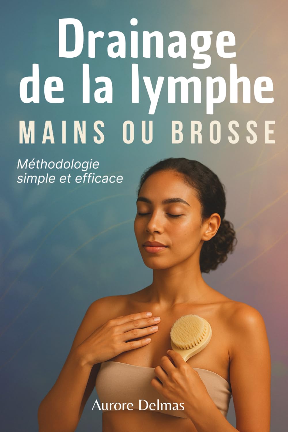 Drainage de la lymphe : Mains ou brosse: Méthodologie simple et efficace book
