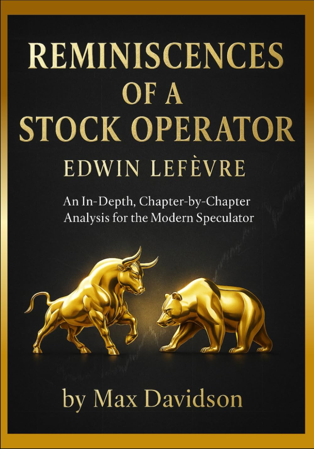 Reminiscences of a Stock Operator (2025 Annotated Edition): An In-Depth, Chapter-by-Chapter Analysis for the Modern Speculator Business, Finance & Career