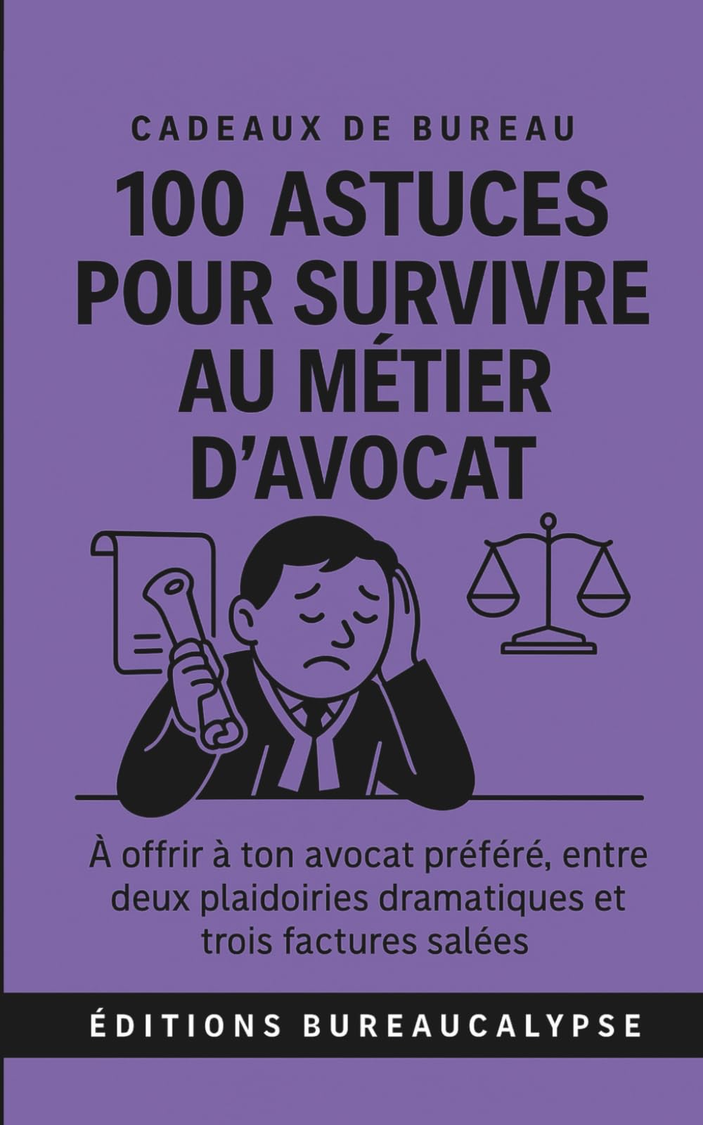 100 Astuces pour survivre au métier d'Avocat: À offrir à ton avocat préféré, entre deux plaidoiries dramatiques et trois factures salées. book