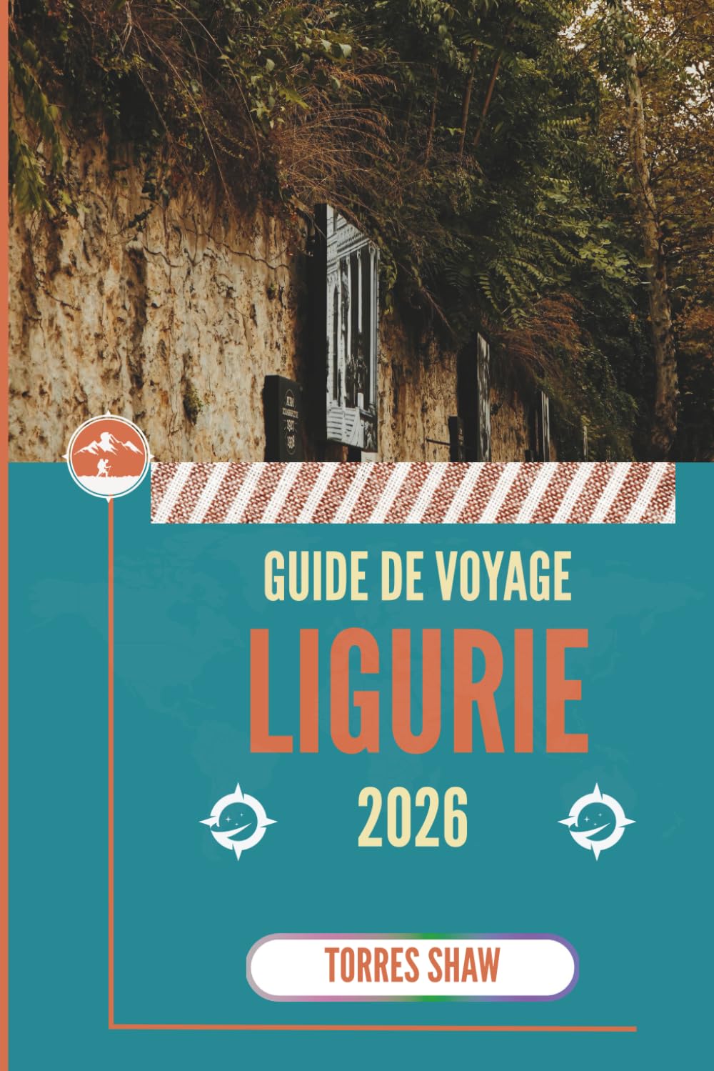 GUIDE DE VOYAGE LIGURIE 2026: Secrets tissés dans les rues embuées par la mer et les collines parfumées aux olives Foreign Languages ​​& Dictionaries