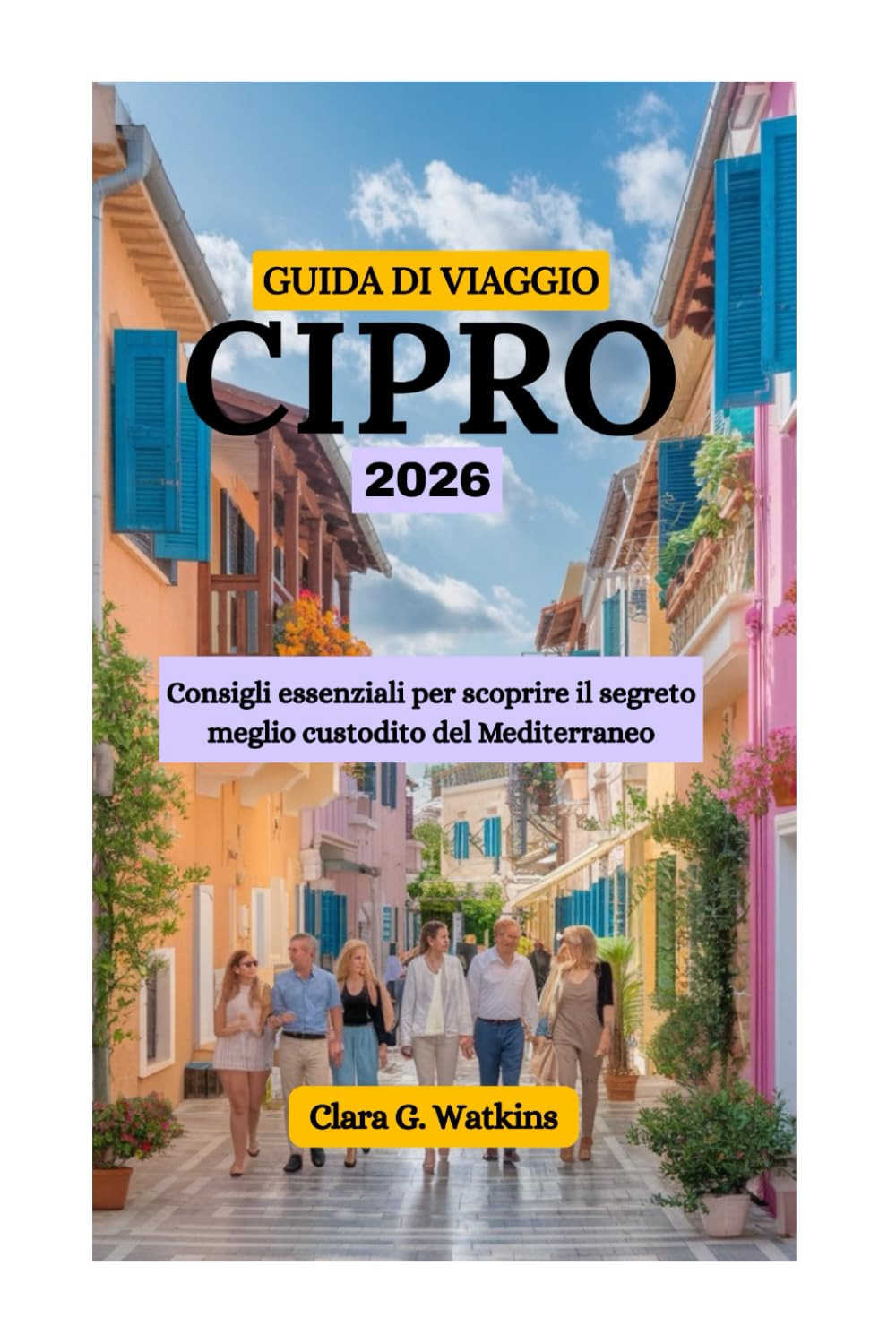 GUIDA DI VIAGGIO A CIPRO 2026: Consigli essenziali per scoprire il segreto meglio custodito del Mediterraneo book