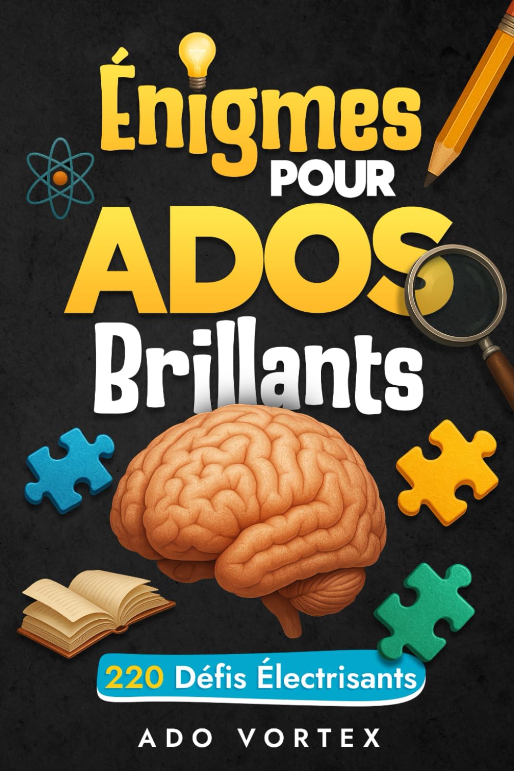 Énigmes pour Ados Brillants : 220 casse tete, sudoku, énigmes, enquêtes, logigramme, mots croisés et jeux originaux avec solutions | Livre Ado | Cadeau Garçon 10 ans et plus book