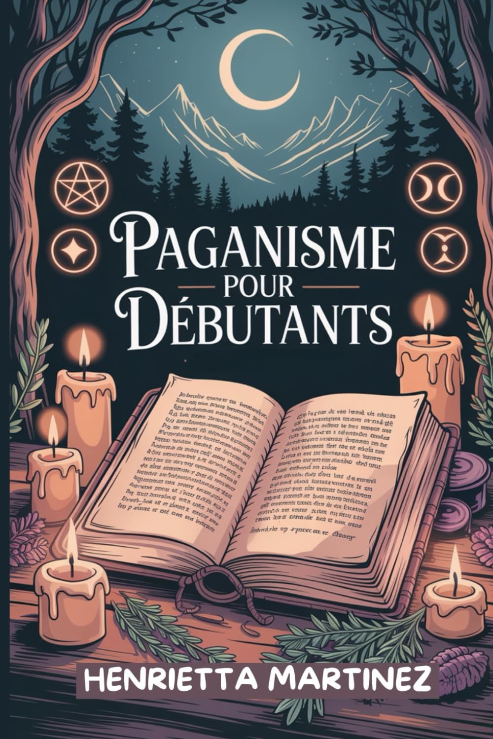 PAGANISME Pour DÉBUTANTS: Découvrez la sagesse ancienne, les rituels et les divinités qui vous relient à la nature (French Series) Religion & Esotericism